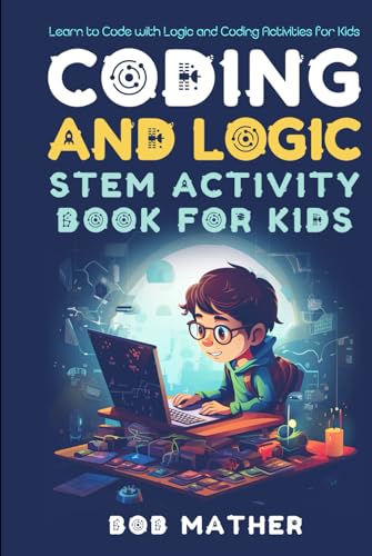 Coding & Logic STEM Activity Book for Kids: Learn to Code with Logic and Coding Activities for Kids (Coding for Absolute Beginners) von Independently published