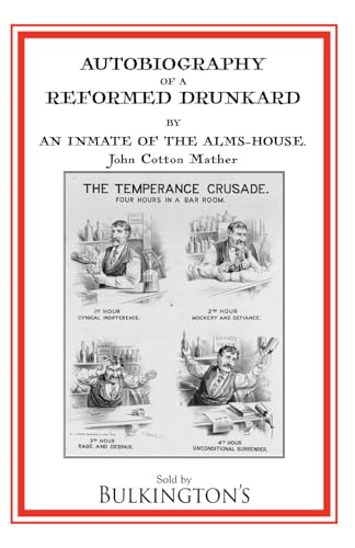 Autobiography of a Reformed Drunkard: Or, Letters and Recollections by an Inmate of the Alms-House von Bulkington Books
