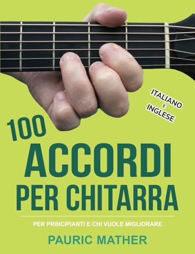 100 Accordi Per Chitarra: Per Principianti e Chi Vuole Migliorare - In Inglese e Italiano (Libri completi per imparare la chitarra da autodidatta, Band 2) von Independently published