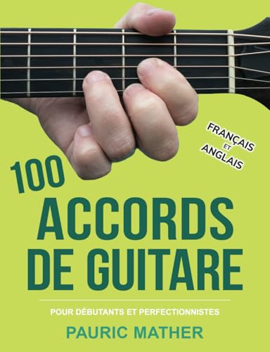 100 Accords De Guitare: Pour Débutants Et Les Perfectionnistes (Rendre la guitare simple - à apprendre et à jouer, Band 2)