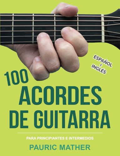 100 Acordes De Guitarra: Para Principiantes y Intermedios (Libros completos para aprender a tocar la guitarra por ti mismo, Band 2) von Independently Published