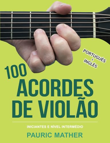 100 Acordes De Violão: Para Iniciantes e Intermediários (Simplificar o aprendizado de violão - aprender e tocar, Band 2)