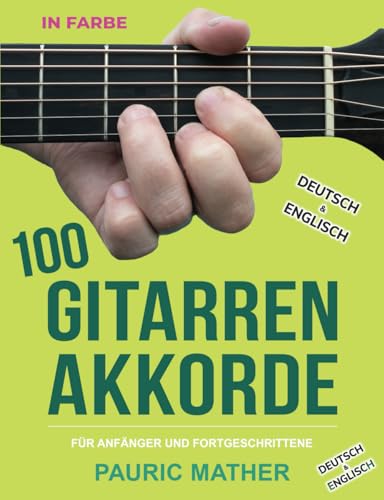 100 Gitarren-Akkorde IN FARBE: Für Anfänger und Fortgeschrittene 100 Gitarren-Akkorde IN FARBE: Für Anfänger und Fortgeschrittene