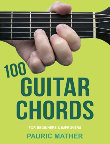 100 Guitar Chords: For Beginners & Improvers (Complete Teach Yourself Guitar Books, Band 2) von Independently Published