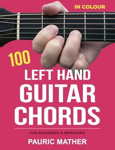 100 Left Hand Guitar Chords - IN COLOUR: For Beginners & Improvers 100 Left Hand Guitar Chords - IN COLOUR: For Beginners & Improvers von Independently published