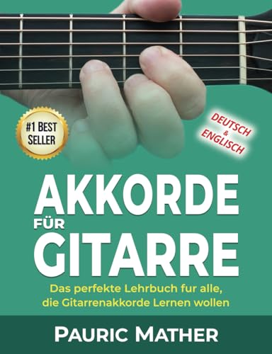 Akkorde für Gitarre: Das perfekte Lehrbuch fur alle, die Gitarrenakkorde Lernen wollen (Gitarre leicht gemacht – Zum Lernen und Spielen)