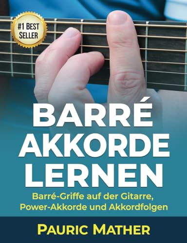 Barré Akkorde Lernen: Barré-Griffe auf der Gitarre, Power-Akkorde und Akkordfolgen (Gitarre leicht gemacht – Zum Lernen und Spielen, Band 3) von Independently published