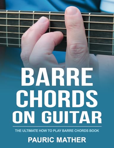 Barre Chords On Guitar: The Ultimate How To Play Barre Chords Book (Making Guitar Simple - To Learn & Play, Band 3) Barre Chords On Guitar: The Ultimate How To Play Barre Chords Book (Making Guitar Simple - To Learn & Play, Band 3)