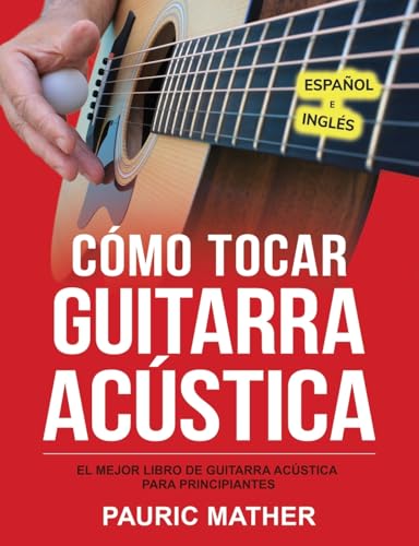 Cómo Tocar Guitarra Acústica: El Mejor Libro De Guitarra Acústica Para Principiantes (¡Hacemos que la guitarra sea fácil, para aprender y tocar!, Band 1)