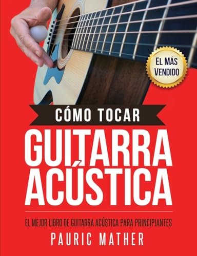 Cómo Tocar Guitarra Acústica: El Mejor Libro De Guitarra Acústica Para Principiantes (¡Hacemos que la guitarra sea fácil, para aprender y tocar!, Band 1)