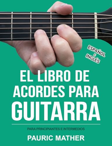 El Libro De Acordes Para Guitarra: Acordes Para Guitarra Acústica Para Principiantes y Improvisadores (¡Hacemos que la guitarra sea fácil, para aprender y tocar!, Band 2)