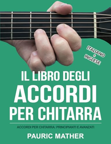 Il Libro Degli Accordi Per Chitarra: Accordi Per Chitarra - Principianti & Avanzati (Rendere la chitarra Semplice - da imparare e suonare, Band 2)