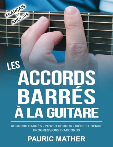Les Accords Barrés à la Guitare: Accords Barrés - Power Chords - Dièse et Bémol - Progressions d'accords (Rendre la guitare simple - à apprendre et à jouer, Band 3)