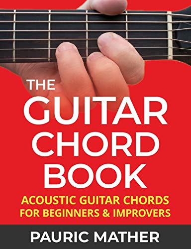 The Guitar Chord Book: Acoustic Guitar Chords For Beginners & Improvers (How To Learn Guitar, Band 2) The Guitar Chord Book: Acoustic Guitar Chords For Beginners & Improvers (How To Learn Guitar, Band 2)