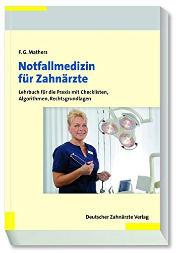 Notfallmedizin für Zahnärzte: Lehrbuch für die Praxis mit Checklisten, Algorithmen, Rechtsgrundlagen