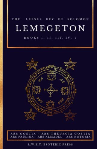Lemegeton | The Lesser Key of Solomon: Ars Goetia - Ars Theurgia Goetia - Ars Paulina - Ars Almadel - Ars Notoria von Independently published