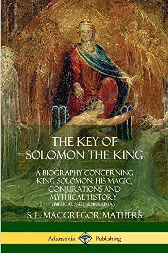 The Key of Solomon the King: A Biography Concerning King Solomon; His Magic, Conjurations and Mythical History (Biblical Pseudepigrapha) von Lulu