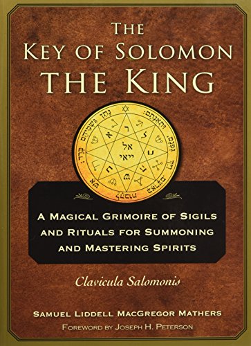 The Key of Solomon the King: A Magical Grimoire of Sigils and Rituals for Summoning and Mastering SpiritsClavicula Salomonis