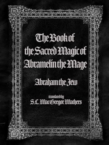 THE BOOK OF THE SACRED MAGIC OF ABRAMELIN THE MAGE: A Modern Edition of the 15th Century Grimoire von Rolled Scroll Publishing