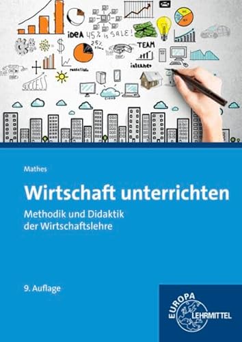 Wirtschaft unterrichten: Methodik und Didaktik der Wirtschaftslehre