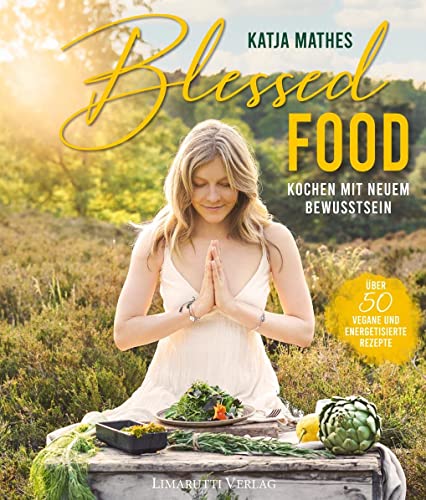 Blessed Food: 50+1 Vegane und energetisierte Rezepte von Limarutti Verlag