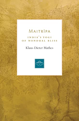 Maitripa: India's Yogi of Nondual Bliss (Lives of the Masters, Band 7) von Shambhala
