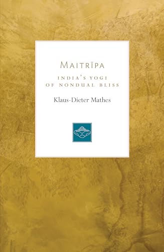 Maitripa: India's Yogi of Nondual Bliss (Lives of the Masters, Band 7) von Shambhala Publications
