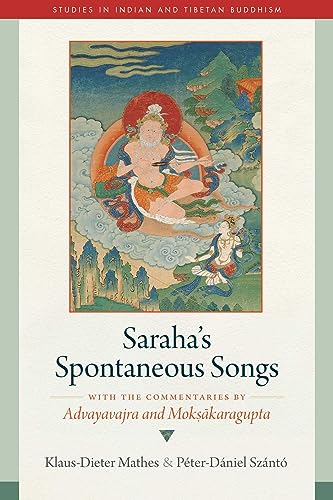 Saraha's Spontaneous Songs: With the Commentaries by Advayavajra and Moksakaragupta (Studies in Indian and Tibetan Buddhism)