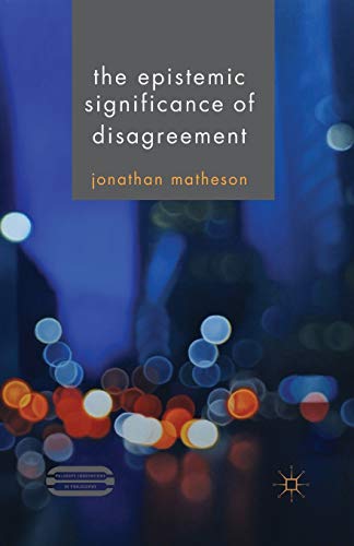 The Epistemic Significance of Disagreement (Palgrave Innovations in Philosophy) von MACMILLAN