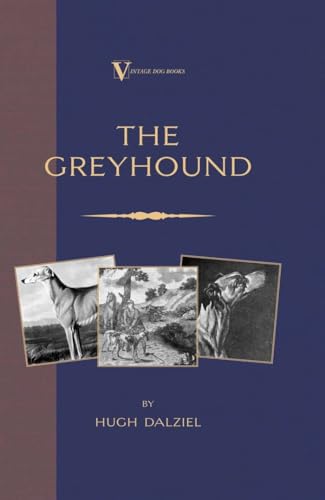 The Greyhound: Breeding, Coursing, Racing, etc. (a Vintage Dog Books Breed Classic) von Vintage Dog Books
