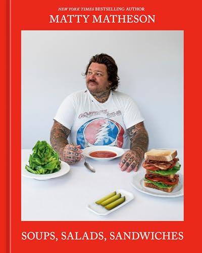 Matty Matheson: Soups, Salads, Sandwiches: A Cookbook von Ten Speed Press