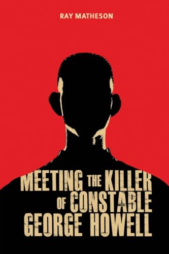 Meeting the Killer of Constable George Howell von Inspiring Publishers