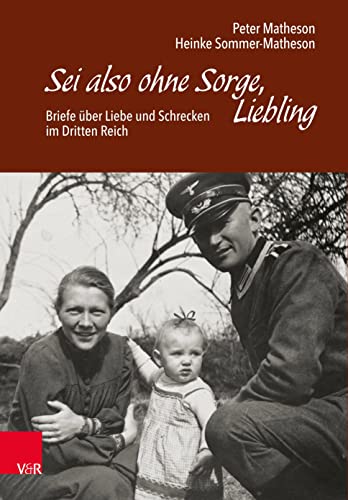 Sei also ohne Sorge, Liebling: Briefe über Liebe und Schrecken im Dritten Reich von Vandenhoeck + Ruprecht