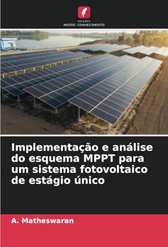 Implementação e análise do esquema MPPT para um sistema fotovoltaico de estágio único von Edições Nosso Conhecimento