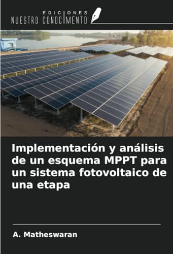 Implementación y análisis de un esquema MPPT para un sistema fotovoltaico de una etapa von Ediciones Nuestro Conocimiento