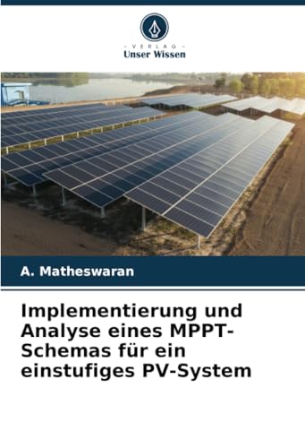 Implementierung und Analyse eines MPPT-Schemas für ein einstufiges PV-System: DE von Verlag Unser Wissen