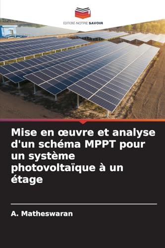 Mise en œuvre et analyse d'un schéma MPPT pour un système photovoltaïque à un étage: DE von Editions Notre Savoir