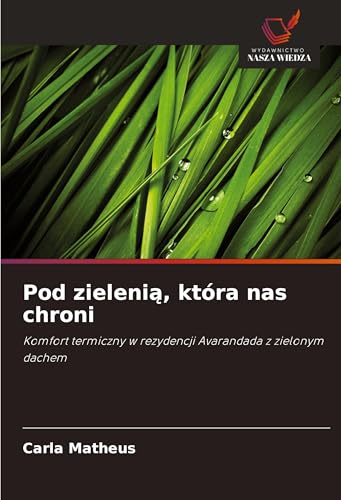 Pod zieleni¿, która nas chroni: Komfort termiczny w rezydencji Avarandada z zielonym dachem von Wydawnictwo Nasza Wiedza