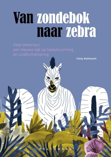 Van zondebok naar zebra: deep democracy : een nieuwe kijk op besluitvorming en conflicthantering (Pelkmans) von Pelckmans Pro