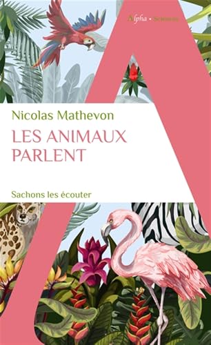 Les animaux parlent: Sachons les écouter von ALPHA