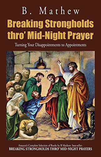 Breaking Strongholds thro' Mid-Night Prayer: Turning Your Disappointments to Appointments