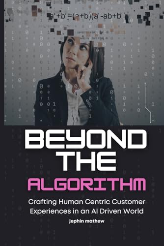 Beyond the Algorithm: Crafting Human Centric Customer Experiences in an AI Driven World von Independently published