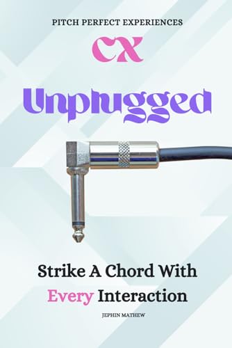 CX Unplugged : Strike a Chord with Every Interaction von Independently Published