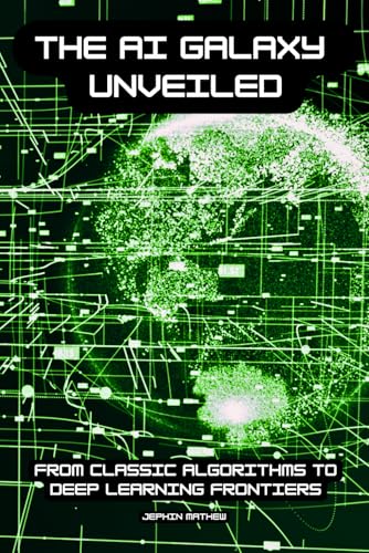 The AI Galaxy Unveiled: From Classic Algorithms to Deep Learning Frontiers von Independently published