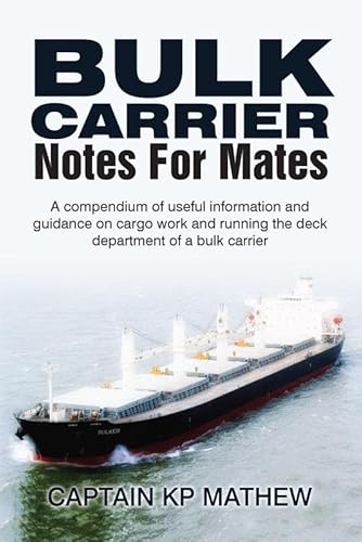 Bulk Carrier Notes For Mates: A Compendium of useful information and guidance on cargo work and running the deck department of a bulk carrier. von Notion Press