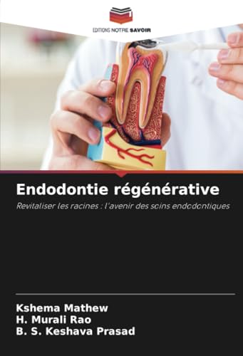 Endodontie régénérative: Revitaliser les racines : l'avenir des soins endodontiques von Editions Notre Savoir