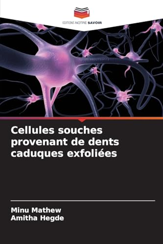 Cellules souches provenant de dents caduques exfoliées von Editions Notre Savoir