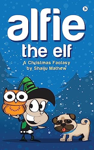 Alfie The Elf: A Christmas Fantasy von Notion Press, Inc
