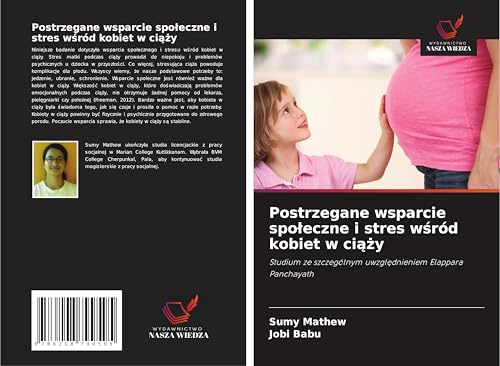 Postrzegane wsparcie spo¿eczne i stres w¿ród kobiet w ci¿¿y: Studium ze szczególnym uwzgl¿dnieniem Elappara Panchayath von Wydawnictwo Nasza Wiedza