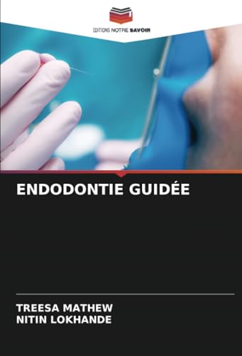 ENDODONTIE GUIDÉE: DE von Editions Notre Savoir
